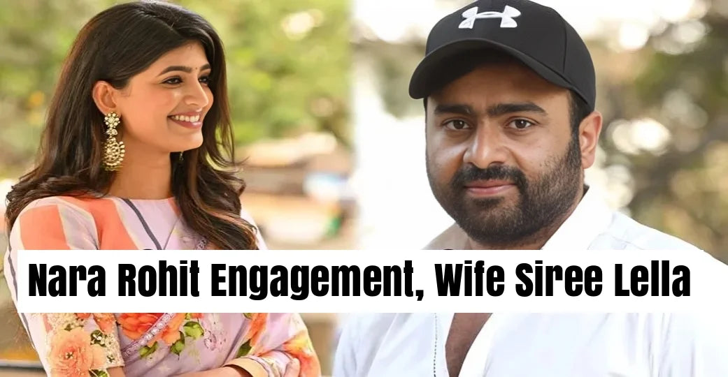 Nara Rohit Engagement, Know Age, Wife & Images